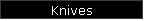 Knives